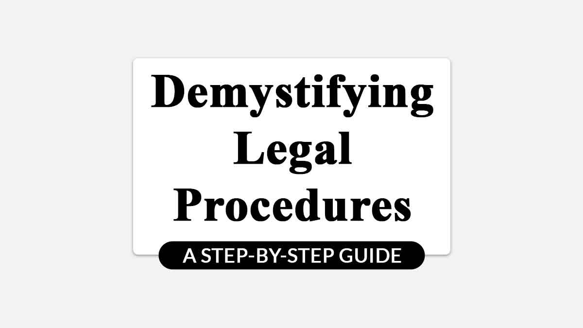 Demystifying Legal Procedures: A Step-by-Step Guide