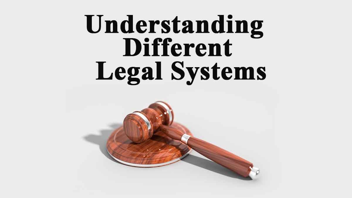 Understanding Different Legal Systems