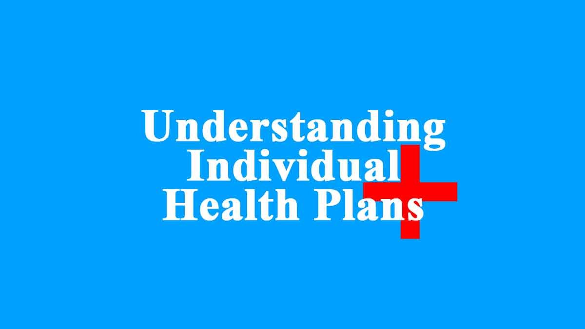 Understanding Individual Health Plans